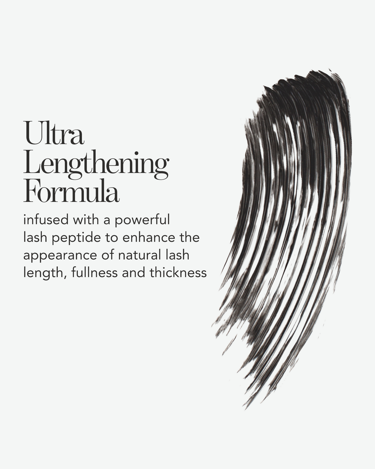 Ultra Lengthening Formula highlighting the peptide-infused mascara formula designed to enhance the appearance of lash length, fullness, and thickness.